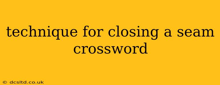 technique for closing a seam crossword
