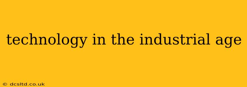 technology in the industrial age