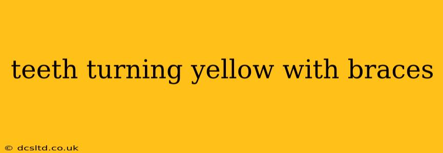 teeth turning yellow with braces