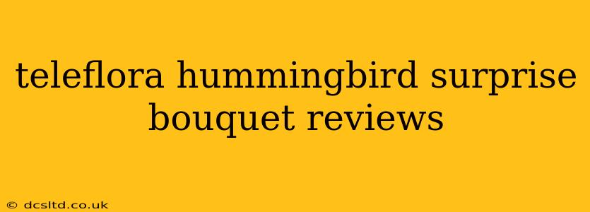 teleflora hummingbird surprise bouquet reviews