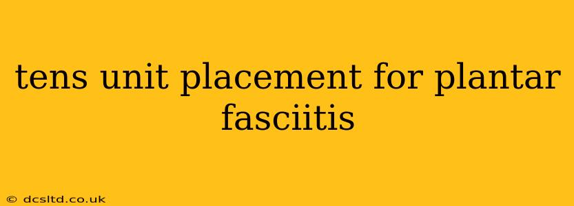 tens unit placement for plantar fasciitis