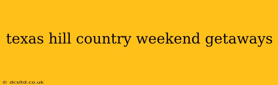 texas hill country weekend getaways