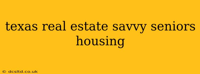 texas real estate savvy seniors housing