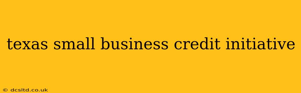 texas small business credit initiative