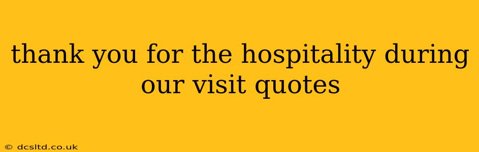 thank you for the hospitality during our visit quotes