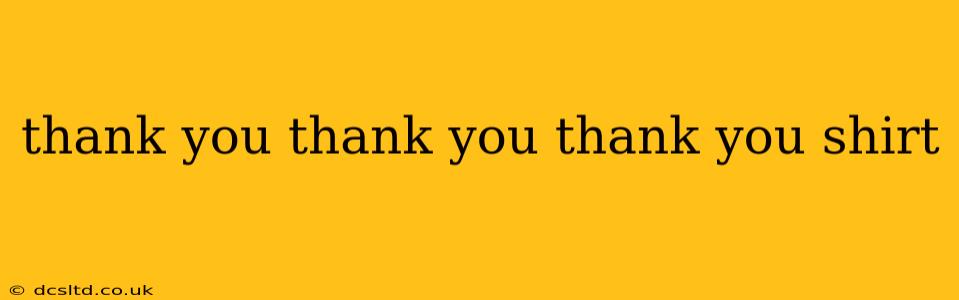 thank you thank you thank you shirt