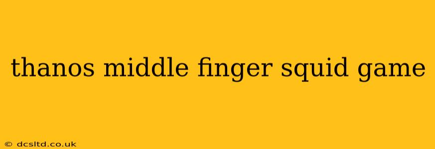 thanos middle finger squid game