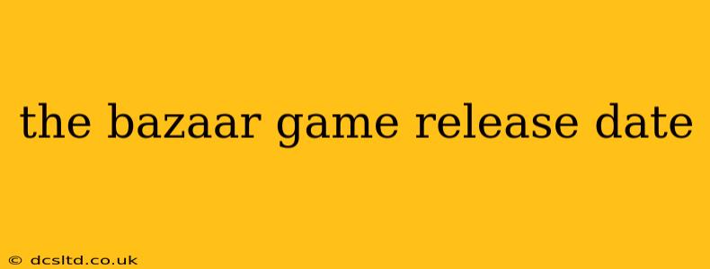 the bazaar game release date