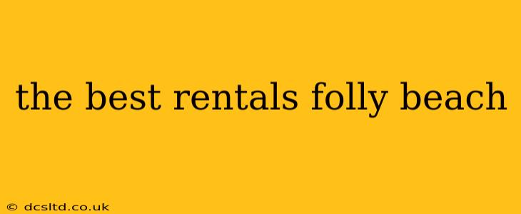the best rentals folly beach