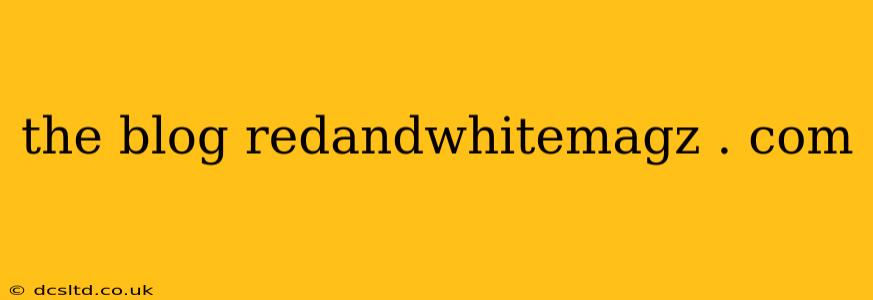 the blog redandwhitemagz . com the blog redandwhitemagz . com