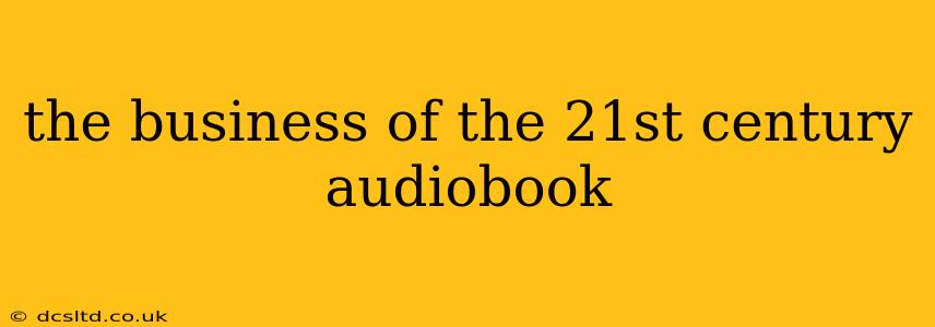the business of the 21st century audiobook