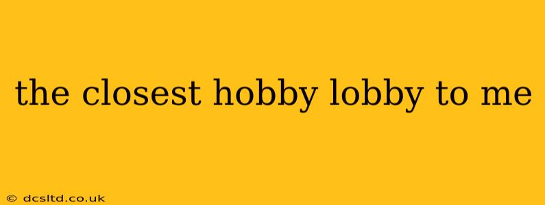 the closest hobby lobby to me