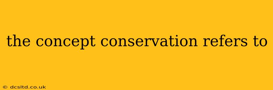 the concept conservation refers to