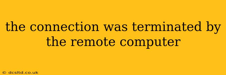 the connection was terminated by the remote computer