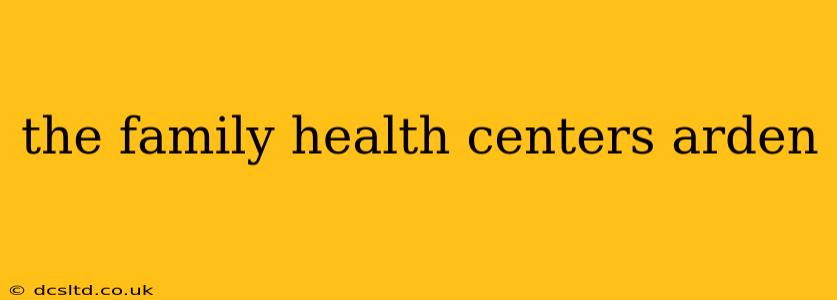 the family health centers arden