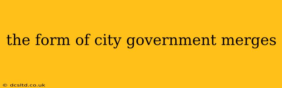 the form of city government merges