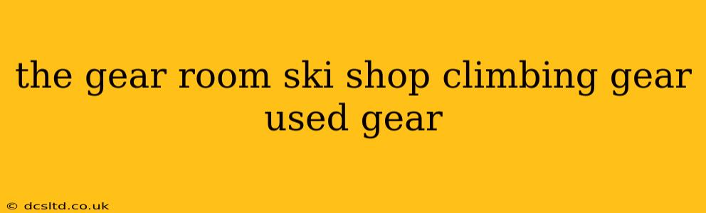 the gear room ski shop climbing gear used gear