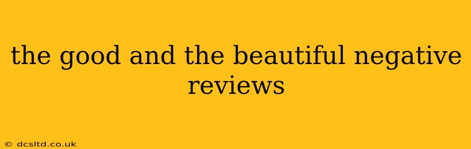 the good and the beautiful negative reviews