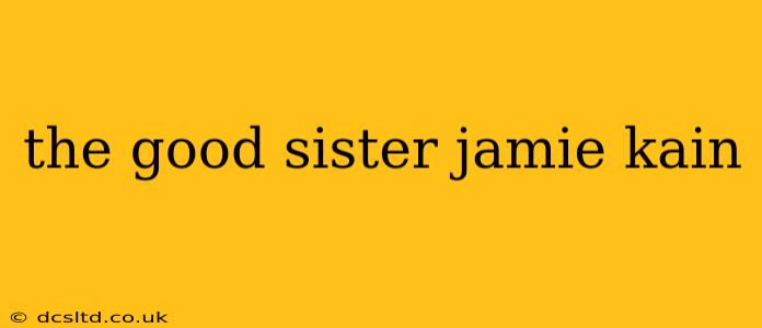 the good sister jamie kain