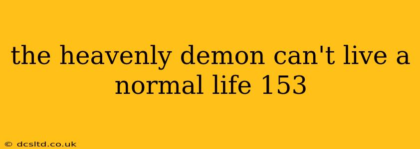the heavenly demon can't live a normal life 153