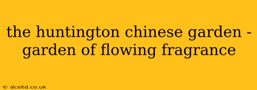the huntington chinese garden - garden of flowing fragrance