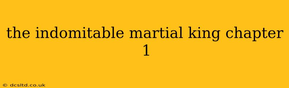 the indomitable martial king chapter 1