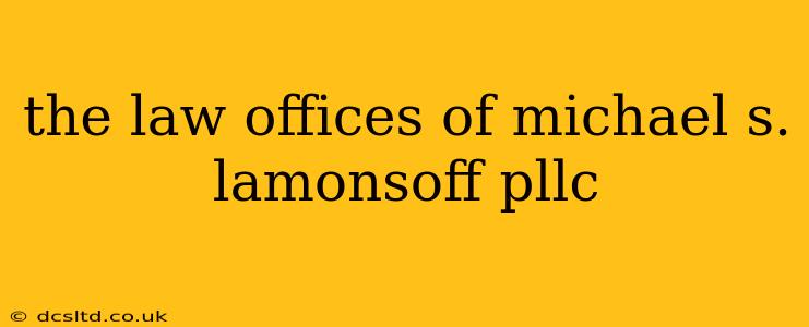 the law offices of michael s. lamonsoff pllc
