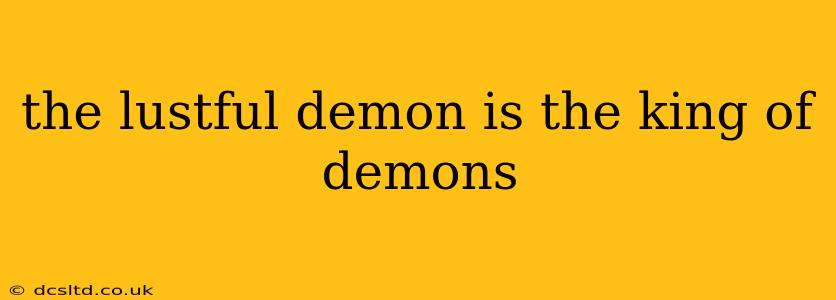 the lustful demon is the king of demons