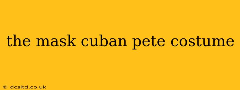 the mask cuban pete costume
