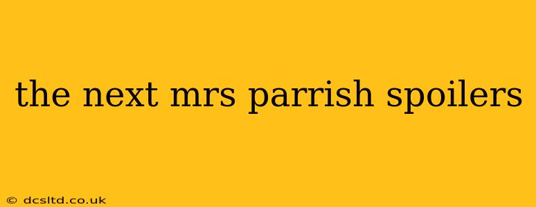 the next mrs parrish spoilers