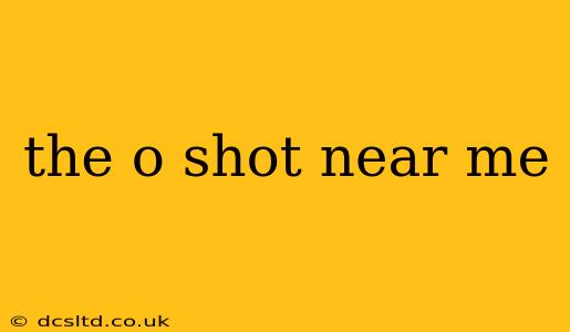 the o shot near me