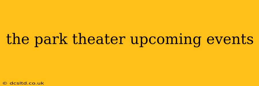 the park theater upcoming events