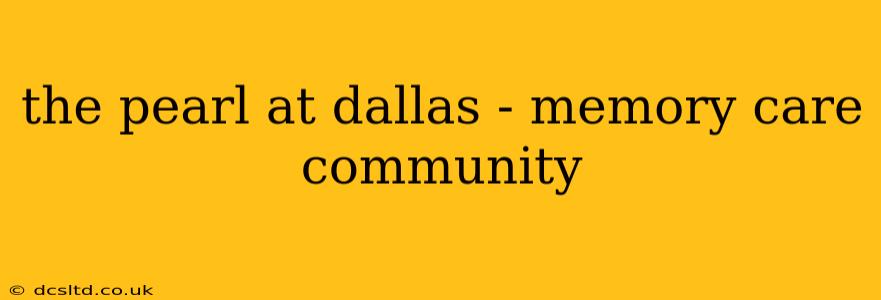 the pearl at dallas - memory care community