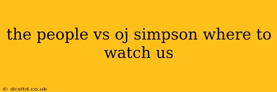 the people vs oj simpson where to watch us
