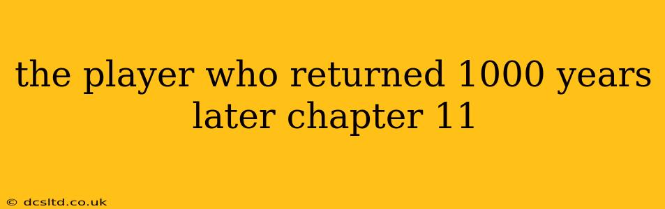 the player who returned 1000 years later chapter 11