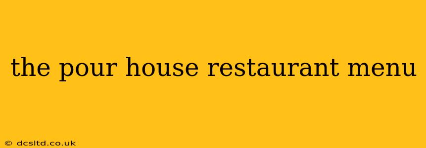the pour house restaurant menu