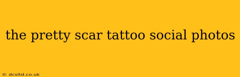 the pretty scar tattoo social photos