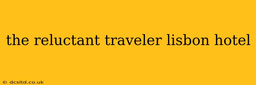 the reluctant traveler lisbon hotel