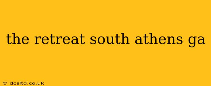 the retreat south athens ga