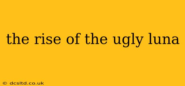 the rise of the ugly luna