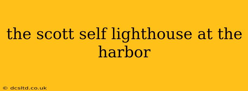 the scott self lighthouse at the harbor