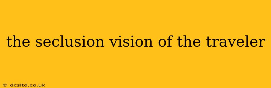 the seclusion vision of the traveler