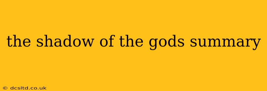 the shadow of the gods summary
