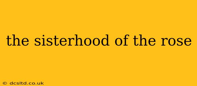 the sisterhood of the rose