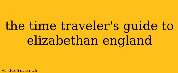 the time traveler's guide to elizabethan england