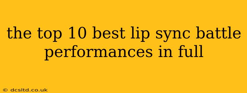 the top 10 best lip sync battle performances in full