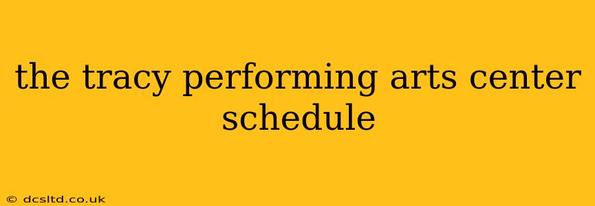 the tracy performing arts center schedule