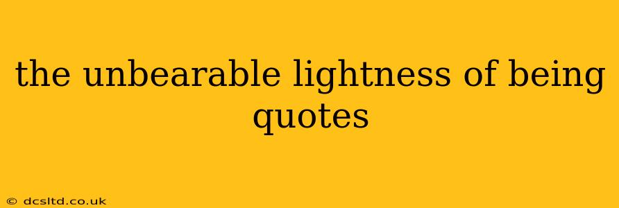 the unbearable lightness of being quotes