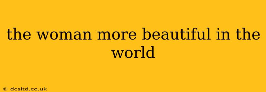 the woman more beautiful in the world