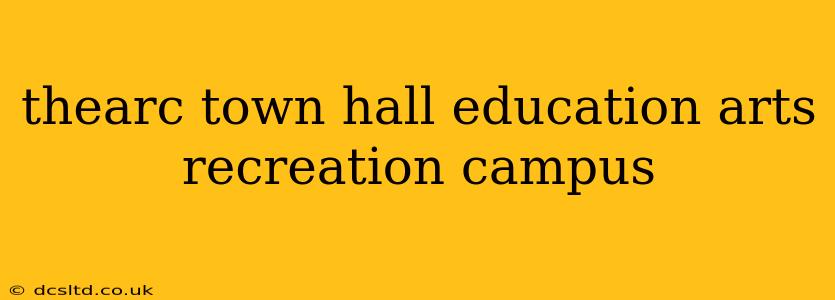 thearc town hall education arts recreation campus